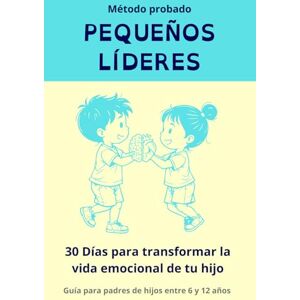 Serrano, Cristian PEQUEÑOS LÍDERES 30 Días Para Transformar la Vida Emocional de Tu Hijo (6-12 Años): El Método Probado Paso a Paso Para Acabar con Rabietas, Ansiedad y Baja Autoestima Incluye Actividades Diarias Serrano, Cristian PEQUEÑOS LÍDERES 30 Días Para Transformar la Vida Emocional de Tu Hijo (6-12 Años): El Método Probado Paso a Paso Para Acabar con Rabietas, Ansiedad y Baja Autoestima Incluye Actividades Diarias