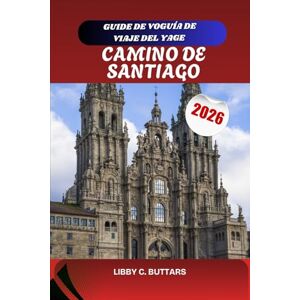 BUTTARS, LIBBY C. Guía de Viaje del Camino de Santiago 2026: Rutas de peregrinación completas, mapas, listas de equipaje y consejos para cada viajero BUTTARS, LIBBY C. Guía de Viaje del Camino de Santiago 2026: Rutas de peregrinación completas, mapas, listas de equipaje y consejos para cada viajero