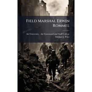 Price, Michael J Field Marshal Erwin Rommel Price, Michael J Field Marshal Erwin Rommel