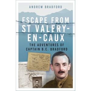 Bradford, Andrew Escape from St-Valery-en-Caux: The Adventures of Captain B.C. Bradford Bradford, Andrew Escape from St-Valery-en-Caux: The Adventures of Captain B.C. Bradford