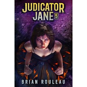 Rouleau, Brian Judicator Jane 5: A LitRPG Adventure Rouleau, Brian Judicator Jane 5: A LitRPG Adventure