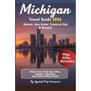 Knowers, AgenticTrip Michigan Travel Guide 2026: Detroit, Ann Arbor, Traverse City & Beyond Budget, Food, Family Tips, Culture, Transport, Attractions, Local Secrets & ... ... Travel Smarter. Spend Less. Experience More) Knowers, AgenticTrip Michigan Travel Guide 2026: Detroit, Ann Arbor, Traverse City & Beyond Budget, Food, Family Tips, Culture, Transport, Attractions, Local Secrets & ... ... Travel Smarter. Spend Less. Experience More)