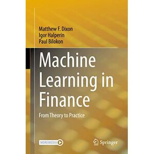 Dixon, Matthew F. Machine Learning in Finance: From Theory to Practice Dixon, Matthew F. Machine Learning in Finance: From Theory to Practice