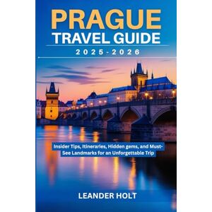 Holt, Leander Prague Travel Guide 2025-2026: Insider Tips, Itineraries, Hidden gems, and Must-See Landmarks for an Unforgettable Trip Holt, Leander Prague Travel Guide 2025-2026: Insider Tips, Itineraries, Hidden gems, and Must-See Landmarks for an Unforgettable Trip