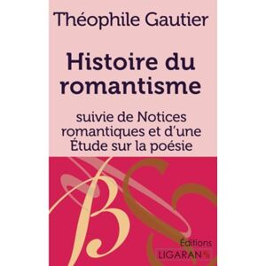 Gautier, Théophile Histoire du romantisme: suivie de Notices romantiques et d'une Étude sur la poésie française Gautier, Théophile Histoire du romantisme: suivie de Notices romantiques et d'une Étude sur la poésie française