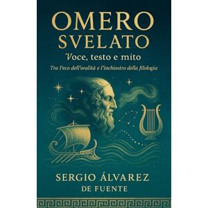 de la Fuente, Sergio Álvarez Omero svelato: Voce, testo e mito de la Fuente, Sergio Álvarez Omero svelato: Voce, testo e mito