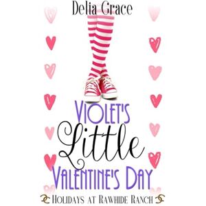 Grace, Delia Violet's Little Valentine's Day (Holidays at Rawhide Ranch) Grace, Delia Violet's Little Valentine's Day (Holidays at Rawhide Ranch)