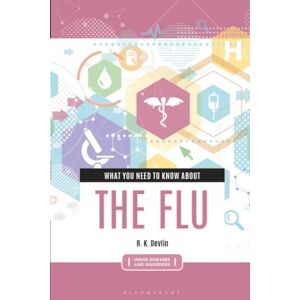 Devlin, R. K. What You Need to Know about the Flu (Inside Diseases and Disorders) Devlin, R. K. What You Need to Know about the Flu (Inside Diseases and Disorders)