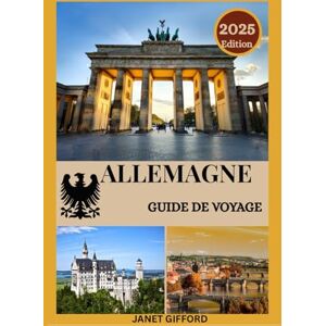 GIFFORD, JANET GUIDE DE VOYAGE EN ALLEMAGNE 2025: Explorez la capitale historique de l'Allemagne comme un local : attractions incontournables, trésors cachés, ... conseils d'initiés pour un voyage inoubliable GIFFORD, JANET GUIDE DE VOYAGE EN ALLEMAGNE 2025: Explorez la capitale historique de l'Allemagne comme un local : attractions incontournables, trésors cachés, ... conseils d'initiés pour un voyage inoubliable