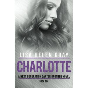 Gray, Lisa Helen Charlotte (A Next Generation Carter Brother Novel) Gray, Lisa Helen Charlotte (A Next Generation Carter Brother Novel)