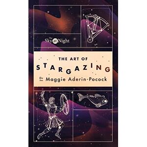 Aderin-Pocock, Dr Maggie The Sky at Night: The Art of Stargazing: My Essential Guide to Navigating the Night Sky Aderin-Pocock, Dr Maggie The Sky at Night: The Art of Stargazing: My Essential Guide to Navigating the Night Sky