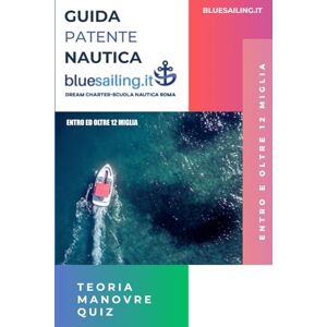 Gentili, Riccardo Guida Patente Nautica Bluesailing: Entro e oltre le 12 miglia Gentili, Riccardo Guida Patente Nautica Bluesailing: Entro e oltre le 12 miglia