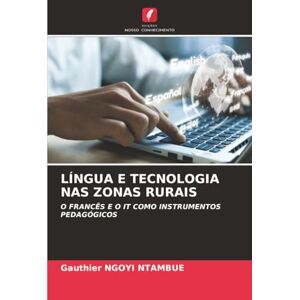 NGOYI NTAMBUE, Gauthier LÍNGUA E TECNOLOGIA NAS ZONAS RURAIS: O FRANCÊS E O IT COMO INSTRUMENTOS PEDAGÓGICOS NGOYI NTAMBUE, Gauthier LÍNGUA E TECNOLOGIA NAS ZONAS RURAIS: O FRANCÊS E O IT COMO INSTRUMENTOS PEDAGÓGICOS