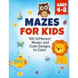 Nickwood, Sandra Mazes For Kids Ages 4-8: Fun Maze Activity Book For Kids Ages 4-6, 6-8 Games, Puzzles for Children with 100 Different Mazes and Cute Designs to Color (Maze Books for Kids) (Kiddie Creativity Club) Nickwood, Sandra Mazes For Kids Ages 4-8: Fun Maze Activity Book For Kids Ages 4-6, 6-8 Games, Puzzles for Children with 100 Different Mazes and Cute Designs to Color (Maze Books for Kids) (Kiddie Creativity Club)