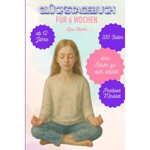 Sturm, Lisa Glückstagebuch Tagebuch zum Glück eine Reise zu sich selbst Ausmalbuch Malbuch Tagebuch ab 12 Jahre: Selbstvertrauen Mut Achtsamkeit Dankbarkeit ... dein starkes Ich Glücksmomente für Kinder) Sturm, Lisa Glückstagebuch Tagebuch zum Glück eine Reise zu sich selbst Ausmalbuch Malbuch Tagebuch ab 12 Jahre: Selbstvertrauen Mut Achtsamkeit Dankbarkeit ... dein starkes Ich Glücksmomente für Kinder)