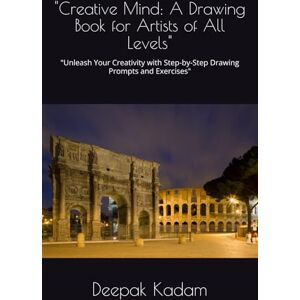 Kadam, Mr Deepak Creative Mind: A Drawing Book for Artists of All Levels": "Unleash Your Creativity with Step-by-Step Drawing Prompts and Exercises Kadam, Mr Deepak Creative Mind: A Drawing Book for Artists of All Levels": "Unleash Your Creativity with Step-by-Step Drawing Prompts and Exercises