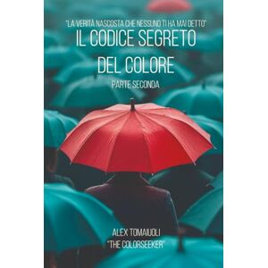 Tomaiuoli, Alex Il Codice Segreto del Colore: Parte Seconda Tomaiuoli, Alex Il Codice Segreto del Colore: Parte Seconda