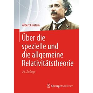 Einstein, Albert Über die spezielle und die allgemeine Relativitätstheorie Einstein, Albert Über die spezielle und die allgemeine Relativitätstheorie