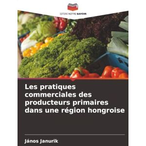 Janurik, János Les pratiques commerciales des producteurs primaires dans une région hongroise Janurik, János Les pratiques commerciales des producteurs primaires dans une région hongroise