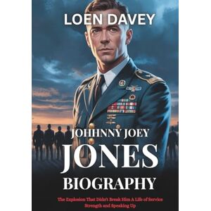 Davey, Loen JOHNNY JOEY JONES BIOGRAPHY: The Explosion That Didn't Break Him A Life of Service Strength and Speaking Up Davey, Loen JOHNNY JOEY JONES BIOGRAPHY: The Explosion That Didn't Break Him A Life of Service Strength and Speaking Up