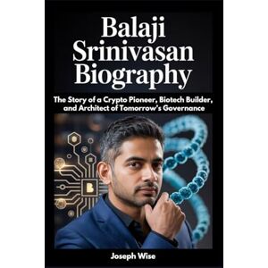Wise, Joseph Balaji Srinivasan Biography: The Story of a Crypto Pioneer, Biotech Builder, and Architect of Tomorrow’s Governance Wise, Joseph Balaji Srinivasan Biography: The Story of a Crypto Pioneer, Biotech Builder, and Architect of Tomorrow’s Governance