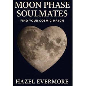 Evermore, Hazel Moon Phase Soulmates: Find Your Cosmic Match Evermore, Hazel Moon Phase Soulmates: Find Your Cosmic Match