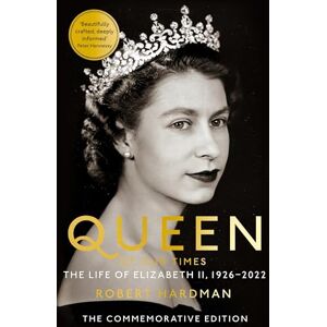 Hardman, Robert Queen of Our Times: The Life of Elizabeth II Hardman, Robert Queen of Our Times: The Life of Elizabeth II