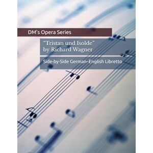Murashev, Dmitrii Tristan und Isolde: Side-by-Side German–English Opera Libretto Murashev, Dmitrii Tristan und Isolde: Side-by-Side German–English Opera Libretto