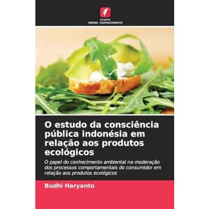 Haryanto, Budhi O estudo da consciência pública indonésia em relação aos produtos ecológicos: O papel do conhecimento ambiental na moderação dos processos ... ... consumidor em relação aos produtos ecológicos Haryanto, Budhi O estudo da consciência pública indonésia em relação aos produtos ecológicos: O papel do conhecimento ambiental na moderação dos processos ... ... consumidor em relação aos produtos ecológicos
