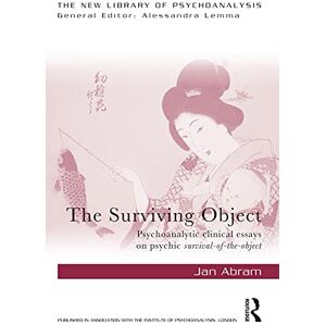 Abram, Jan The Surviving Object: Psychoanalytic clinical essays on psychic survival-of-the-object (The New Library of Psychoanalysis) Abram, Jan The Surviving Object: Psychoanalytic clinical essays on psychic survival-of-the-object (The New Library of Psychoanalysis)