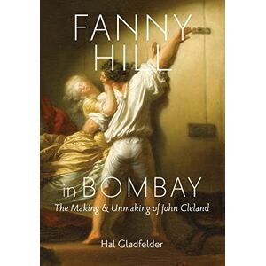 Gladfelder, Hal Fanny Hill in Bombay – The Making and Unmaking of John Cleland Gladfelder, Hal Fanny Hill in Bombay – The Making and Unmaking of John Cleland