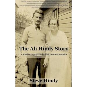 Hindy, Steve The Ali Hindy Story: A Muslim Immigrant in 20th Century America Hindy, Steve The Ali Hindy Story: A Muslim Immigrant in 20th Century America