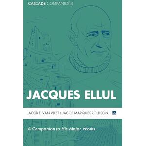 Van Vleet, Jacob E. Jacques Ellul: A Companion to His Major Works (Cascade Companions) Van Vleet, Jacob E. Jacques Ellul: A Companion to His Major Works (Cascade Companions)