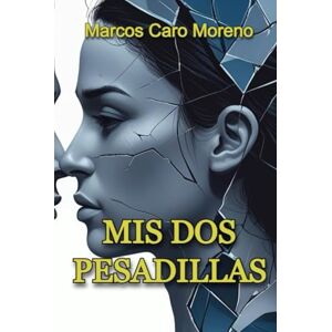 Caro Moreno, Marcos Mis dos pesadillas: El relato de dos vidas marcadas por el amor, la culpa y el intento de seguir viviendo. (Escribiendo pesadillas) Caro Moreno, Marcos Mis dos pesadillas: El relato de dos vidas marcadas por el amor, la culpa y el intento de seguir viviendo. (Escribiendo pesadillas)