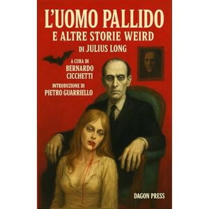 Long, Julius L'UOMO PALLIDO: e altre storie weird Long, Julius L'UOMO PALLIDO: e altre storie weird