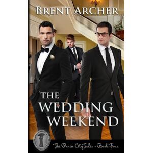 Archer, Brent The Wedding Weekend: Volume 4 (Rain City Tales) Archer, Brent The Wedding Weekend: Volume 4 (Rain City Tales)
