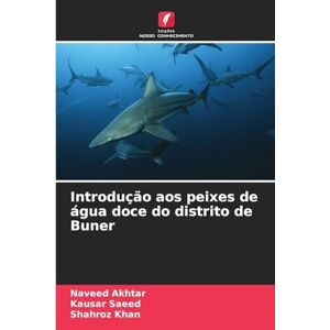 Akhtar, Naveed Introdução aos peixes de água doce do distrito de Buner Akhtar, Naveed Introdução aos peixes de água doce do distrito de Buner