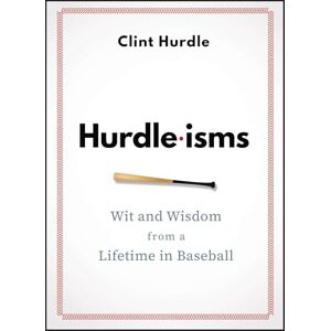 Hurdle, Clint Hurdle-isms: Wit and Wisdom from a Lifetime in Baseball Hurdle, Clint Hurdle-isms: Wit and Wisdom from a Lifetime in Baseball