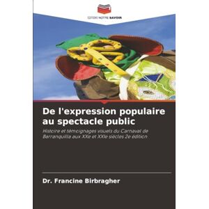 Birbragher, Dr. Francine De l'expression populaire au spectacle public: Histoire et témoignages visuels du Carnaval de Barranquilla aux XXe et XXIe siècles 2e édition Birbragher, Dr. Francine De l'expression populaire au spectacle public: Histoire et témoignages visuels du Carnaval de Barranquilla aux XXe et XXIe siècles 2e édition