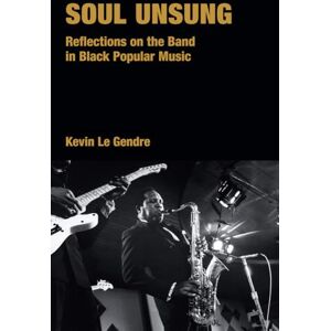 Gendre, Kevin Le Soul Unsung: Reflections on the Band in Black Popular Music (Popular Music History) Gendre, Kevin Le Soul Unsung: Reflections on the Band in Black Popular Music (Popular Music History)