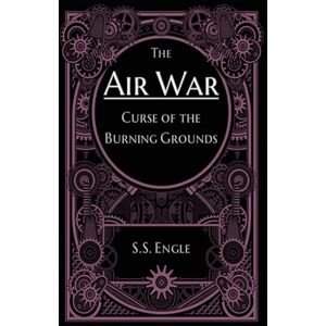 Engle, S.S. The Air War: Curse of the Burning Grounds Engle, S.S. The Air War: Curse of the Burning Grounds