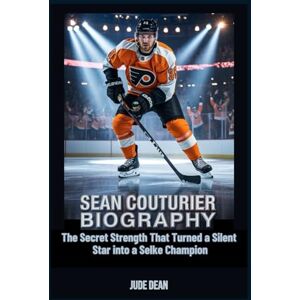 Dean, Jude Sean Couturier Biography: The Secret Strength That Turned a Silent Star into a Selke Champion Dean, Jude Sean Couturier Biography: The Secret Strength That Turned a Silent Star into a Selke Champion
