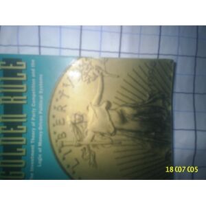 Thomas Ferguson Golden Rule: The Investment Theory of Party Competition and the Logic of Money-Driven Political Systems (American Politics and Political Economy Series) Thomas Ferguson Golden Rule: The Investment Theory of Party Competition and the Logic of Money-Driven Political Systems (American Politics and Political Economy Series)