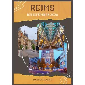 Clarke, Darren REIMS REISEFÜHRER 2026 Clarke, Darren REIMS REISEFÜHRER 2026