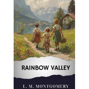 Montgomery, L. M. Rainbow Valley: The Original Classic Montgomery, L. M. Rainbow Valley: The Original Classic