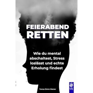 Manav, Yunus Emre Feierabend retten: Feierabend retten: Wie du mental abschaltest, Stress loslässt und echte Erholung findest – Praktische Strategien für mehr Ruhe, ... mehr Klarheit, Energie und mentaler Stärke.) Manav, Yunus Emre Feierabend retten: Feierabend retten: Wie du mental abschaltest, Stress loslässt und echte Erholung findest – Praktische Strategien für mehr Ruhe, ... mehr Klarheit, Energie und mentaler Stärke.)