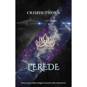 Thorn, Crispin L'Erede: Serie di fantascienza (Cronache del Crisantemo, Libro 1) Thorn, Crispin L'Erede: Serie di fantascienza (Cronache del Crisantemo, Libro 1)
