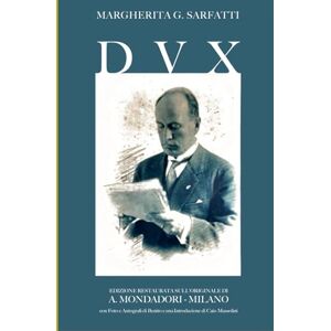 Sarfatti, Margherita DVX ( DUX ) La vita di Benito Mussolini: Edizione Definitiva con Foto, Autografi e Manoscritti Inediti Sarfatti, Margherita DVX ( DUX ) La vita di Benito Mussolini: Edizione Definitiva con Foto, Autografi e Manoscritti Inediti