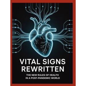 Thompson, Brad Vital Signs Rewritten: The New Rules of Health in a Post-Pandemic World Thompson, Brad Vital Signs Rewritten: The New Rules of Health in a Post-Pandemic World