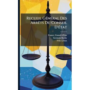 D'Etat, France Conseil Recueil GÃ(c)nÃ(c)ral Des ArrÃats Du Conseil D'Ã(c)tat D'Etat, France Conseil Recueil GÃ(c)nÃ(c)ral Des ArrÃats Du Conseil D'Ã(c)tat